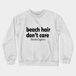 Beach Hair, Don't Care - North Captiva Crewneck Sweatshirt